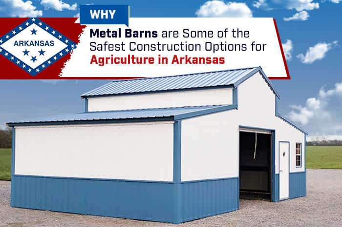 Why Metal Barns are Some of the Safest Construction Options for Agriculture in Arkansas