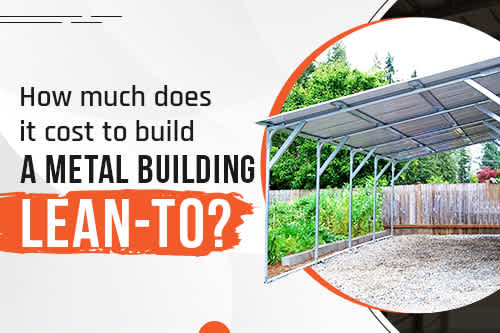 How Much Does It Cost to Build a Metal Building Lean-to