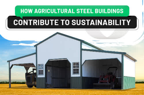 How Agricultural Steel Buildings Contribute to Sustainability