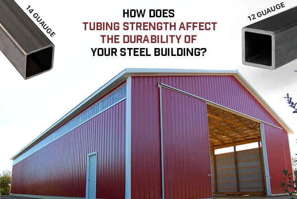 how-does-tubing-strength-affect-the-durability-of-your-steel-buildings