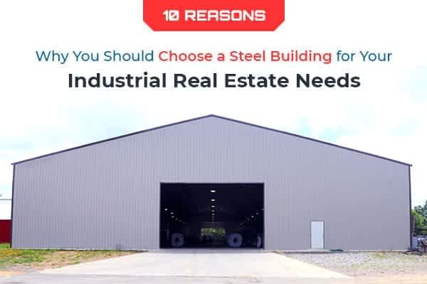 10-reasons-why-you-should-choose-a-steel-building-for-your-industrial-real-estate-needs