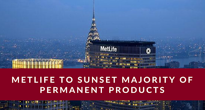 Metlife to sunset majority of perm products