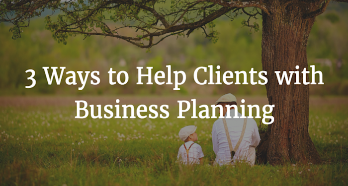3 ways to help clients with business planning