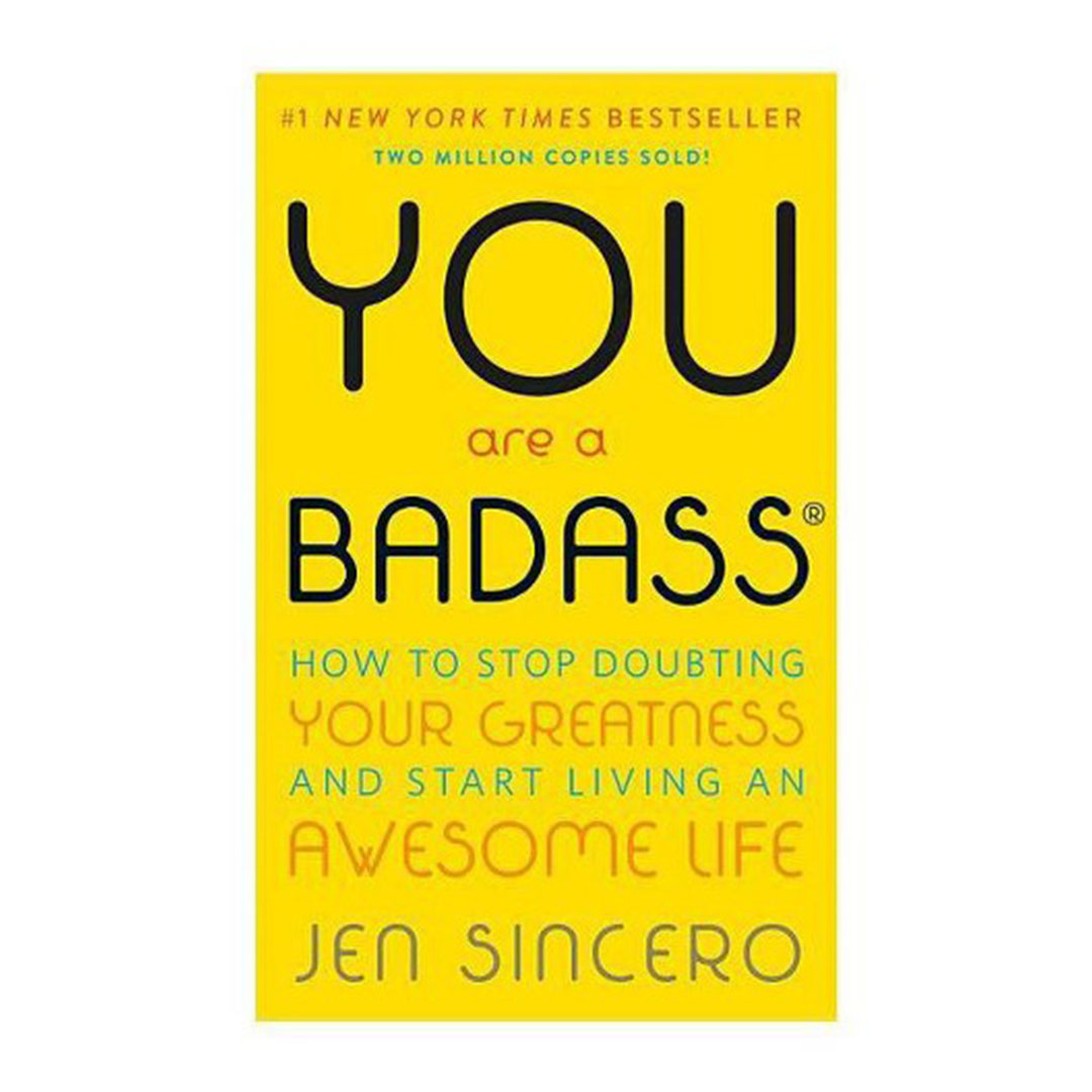 You Are a Badass How to Stop Doubting Your Greatness and Start Livin