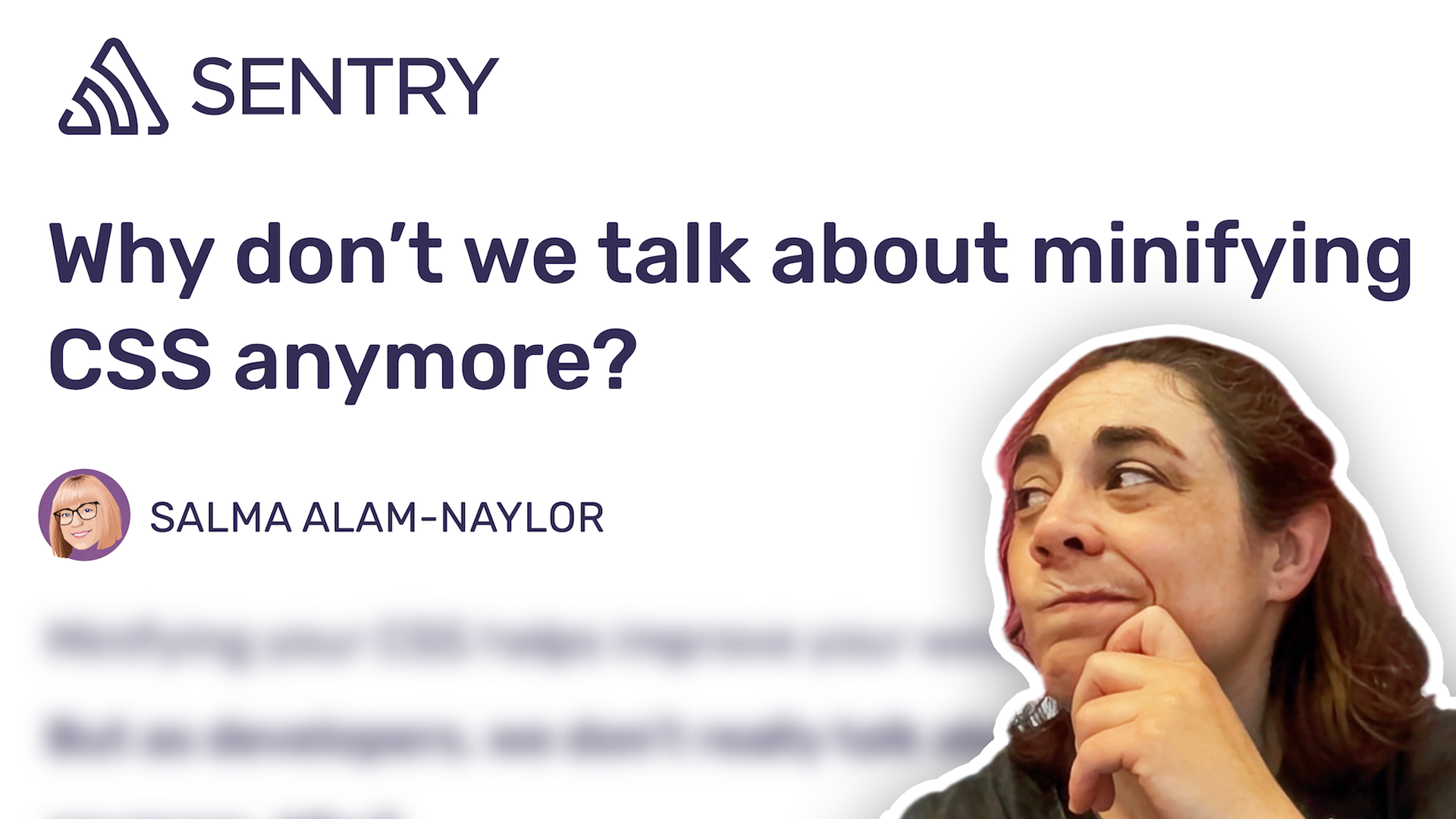 Sarah makes a curious face at the title why don't we talk about minifying CSS anymore?