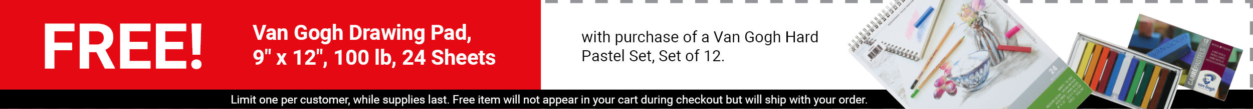 FREE! Van Gogh Drawing Pad - 9" x 12", 100 lb, 24 Sheets with purchase of a Van Gogh Hard Pastel Set - Set of 12. FREE! Van Gogh Drawing Pad - 9" x 12", 100 lb, 24 Sheets with purchase of a Van Gogh Hard Pastel Set - Set of 12.