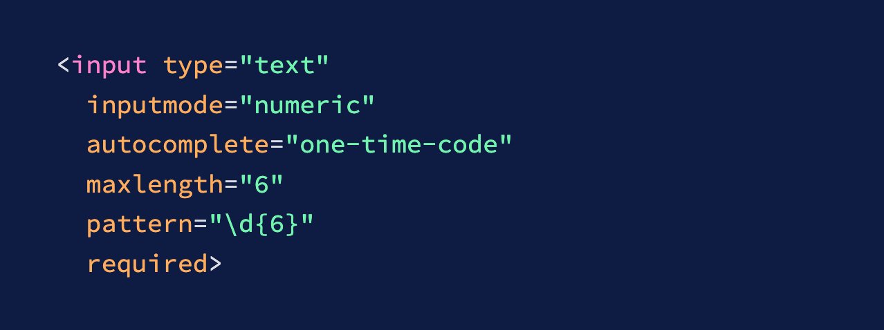 <input type="text" inputmode="numeric" autocomplete="one-time-code" maxlength="6" pattern="\d{6}" required>
