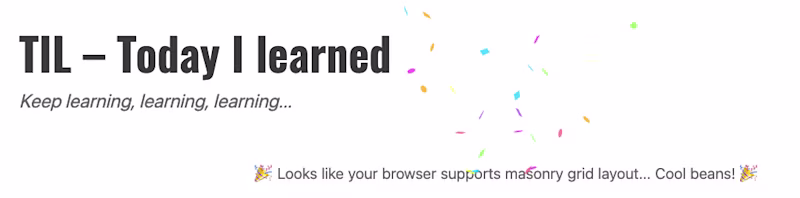 Confetti with the message "Looks like your browser support masonry grid layout"