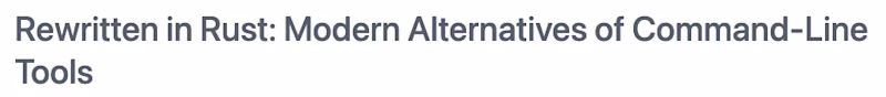 Rewritten in Rust: Modern Alternatives of Command Line tools