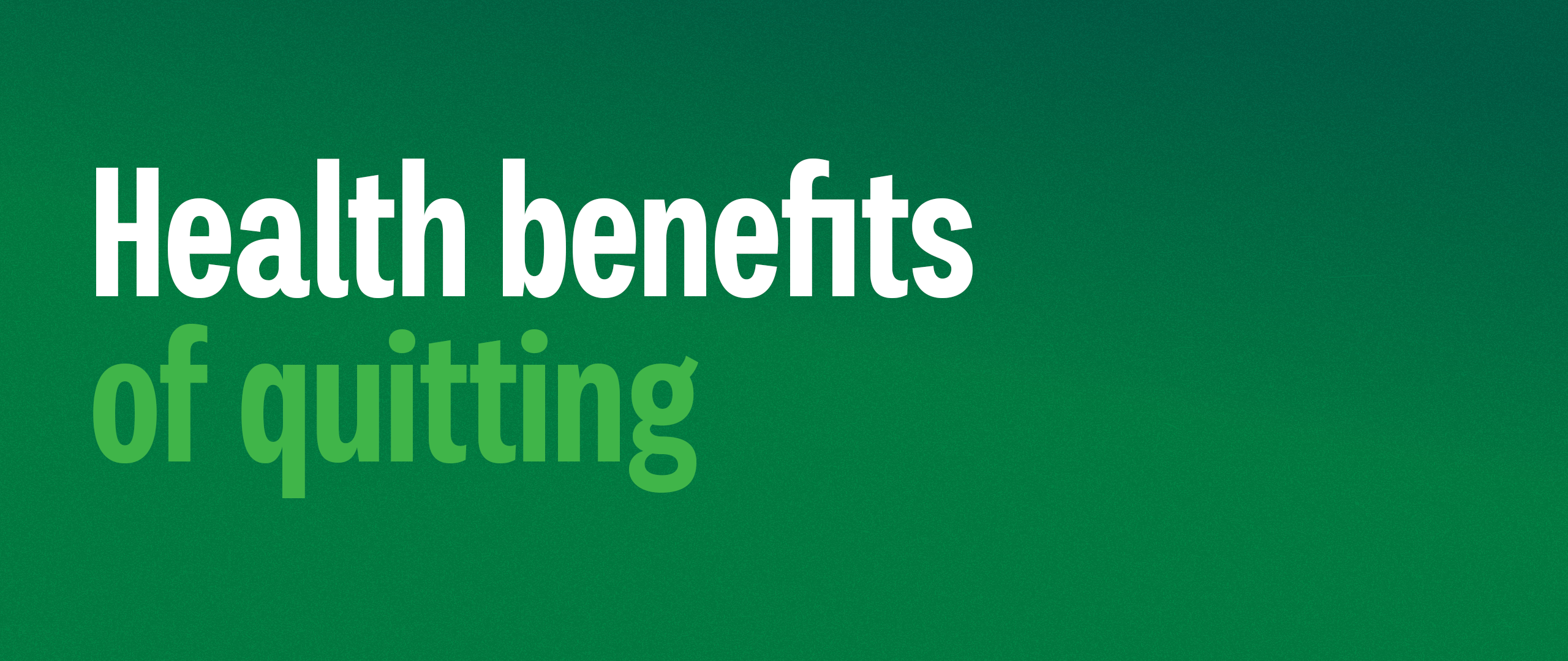 Health benefits of quitting.