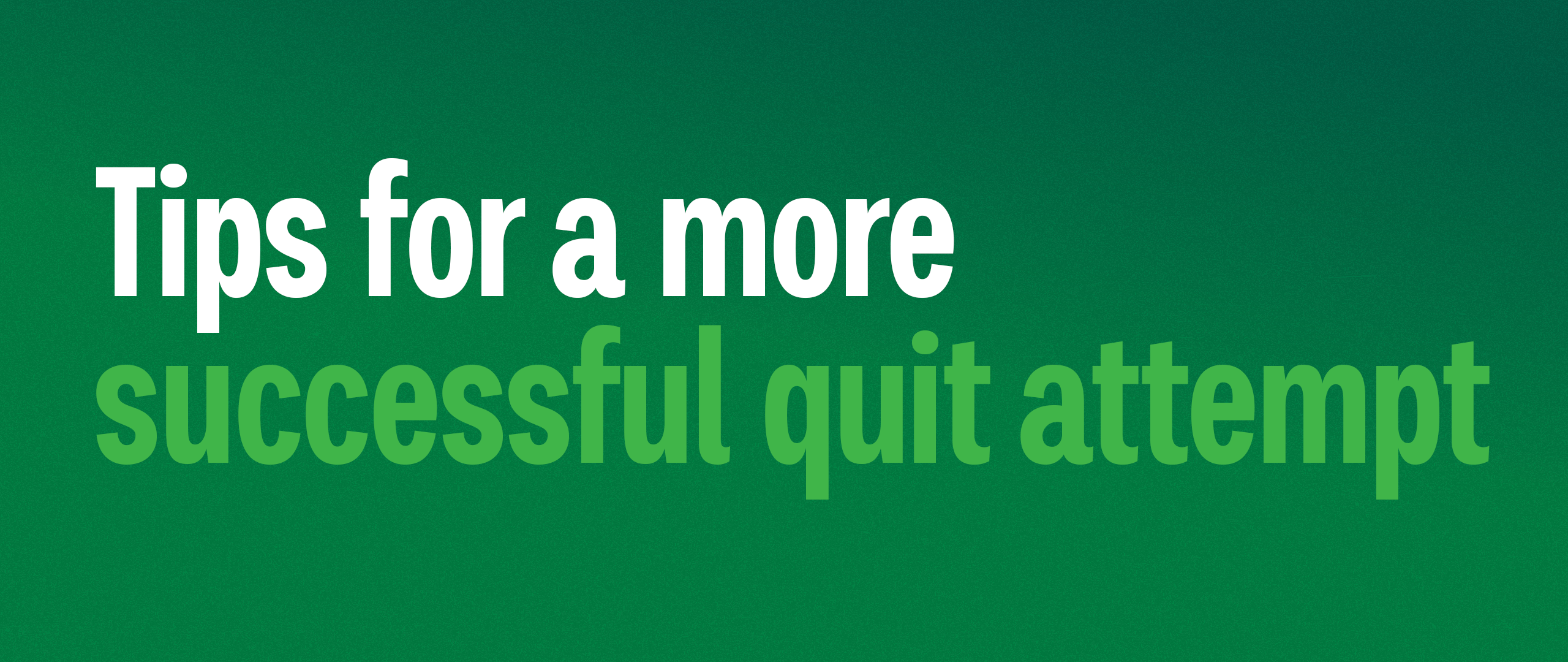 Tips for a more successful quit attempt