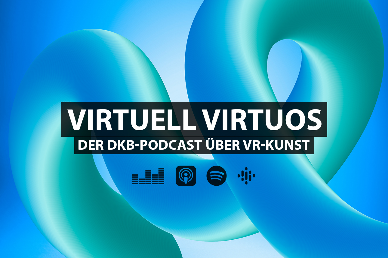 Virtuell Virtuos. Der DKB-Podcast zur VR-Kunst