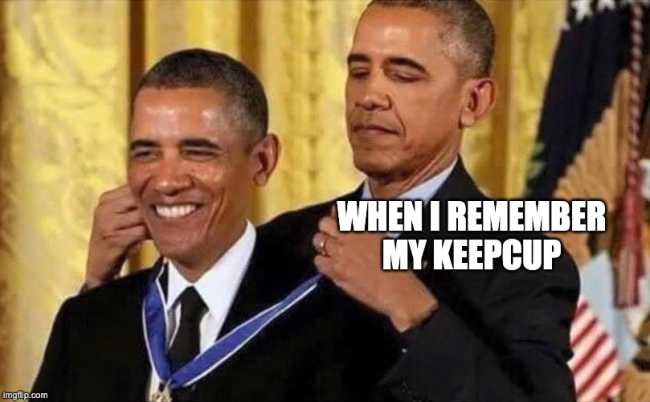 Obama awarding himself for using a keepcup meme
