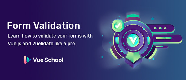 Learn how to Validate Forms Like a Pro from Vue School