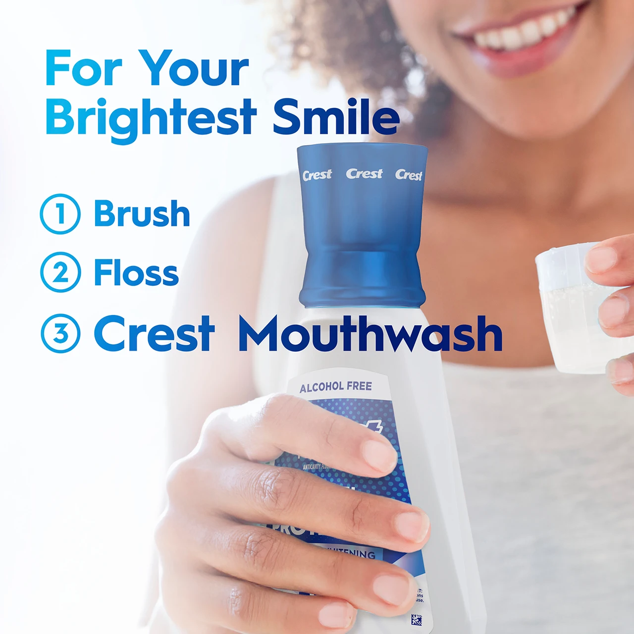 For your brightest smile 1. Brush 2. Floss 3. Crest Mouthwash