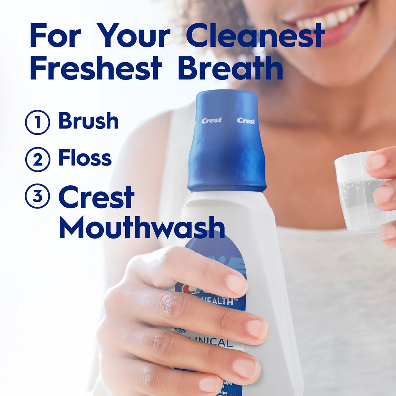 For your cleanest freshest breath. 1 ) Brush 2) Floss 3 ) Crest Mouthwash