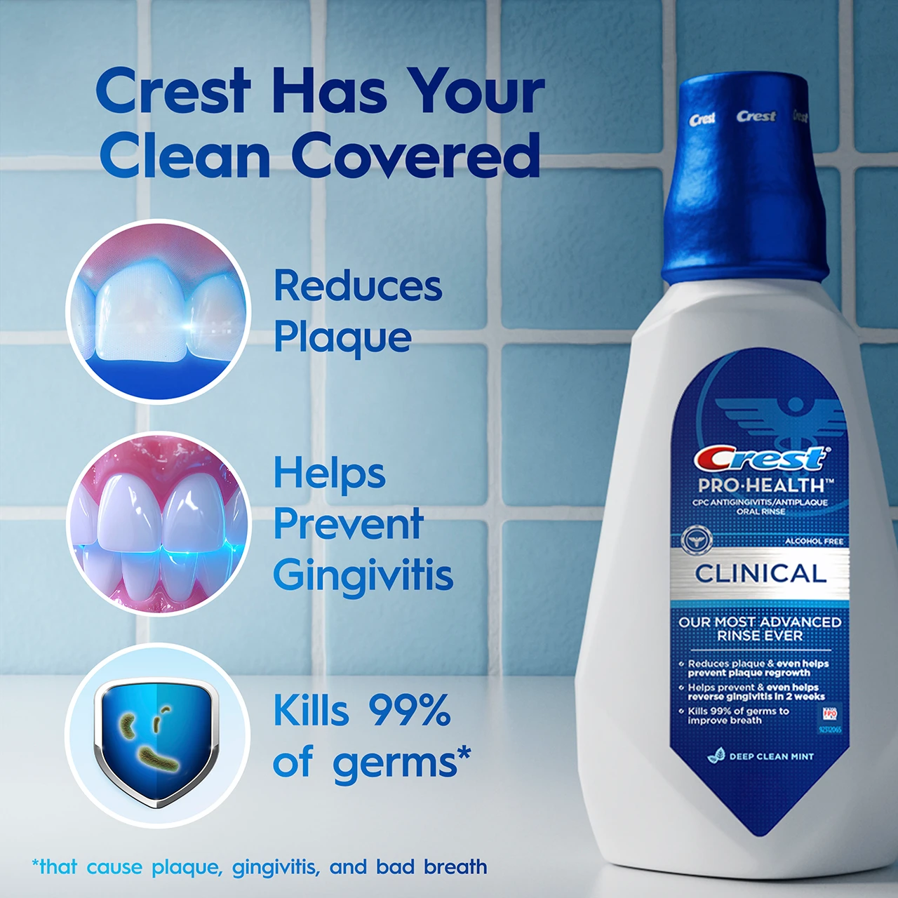 Crest has you covered: Reduces Plaque, Help Prevent Gingivitis, and Kills 99% of germs