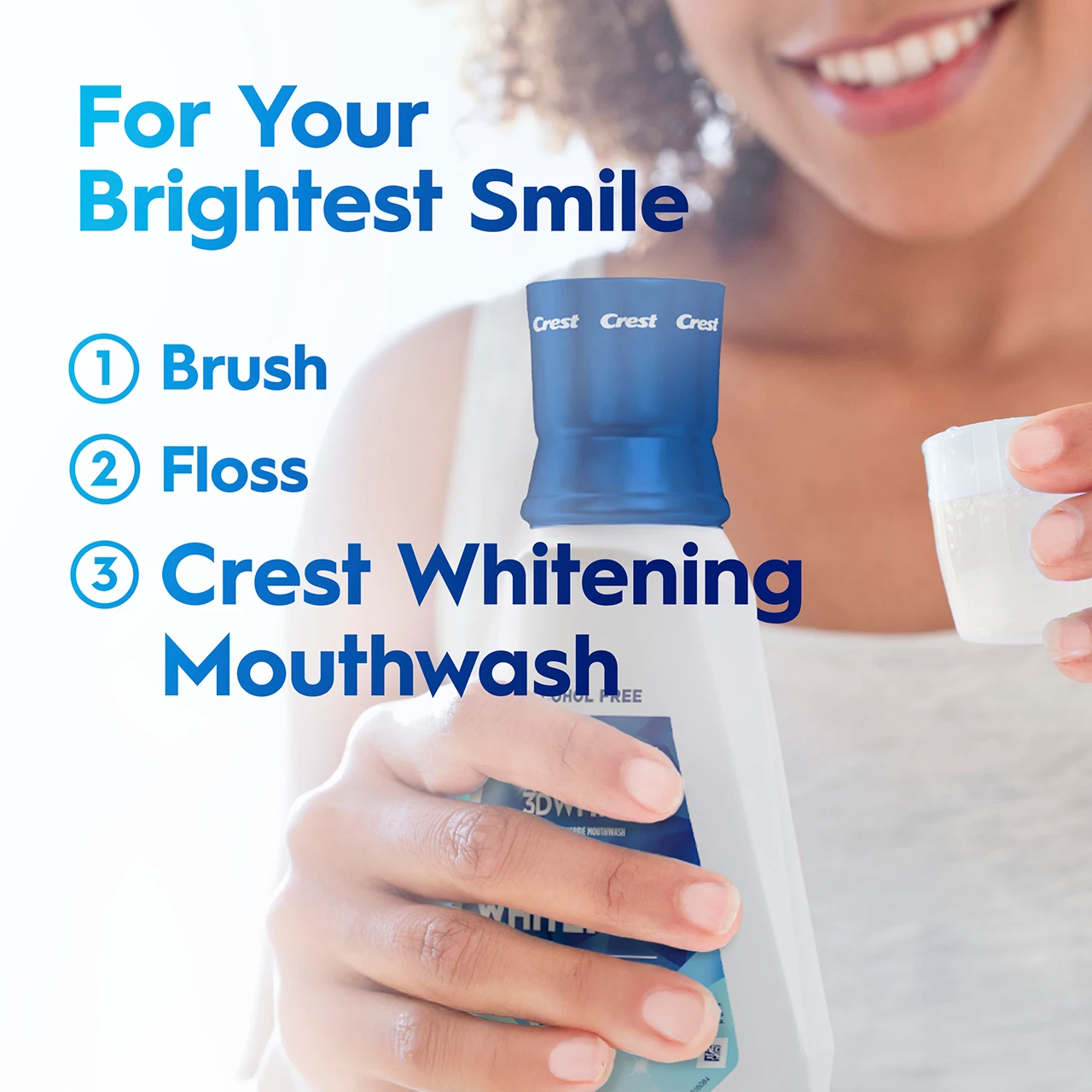 For your brightest smile. Brush, Floss, Crest Whitening mouthwash