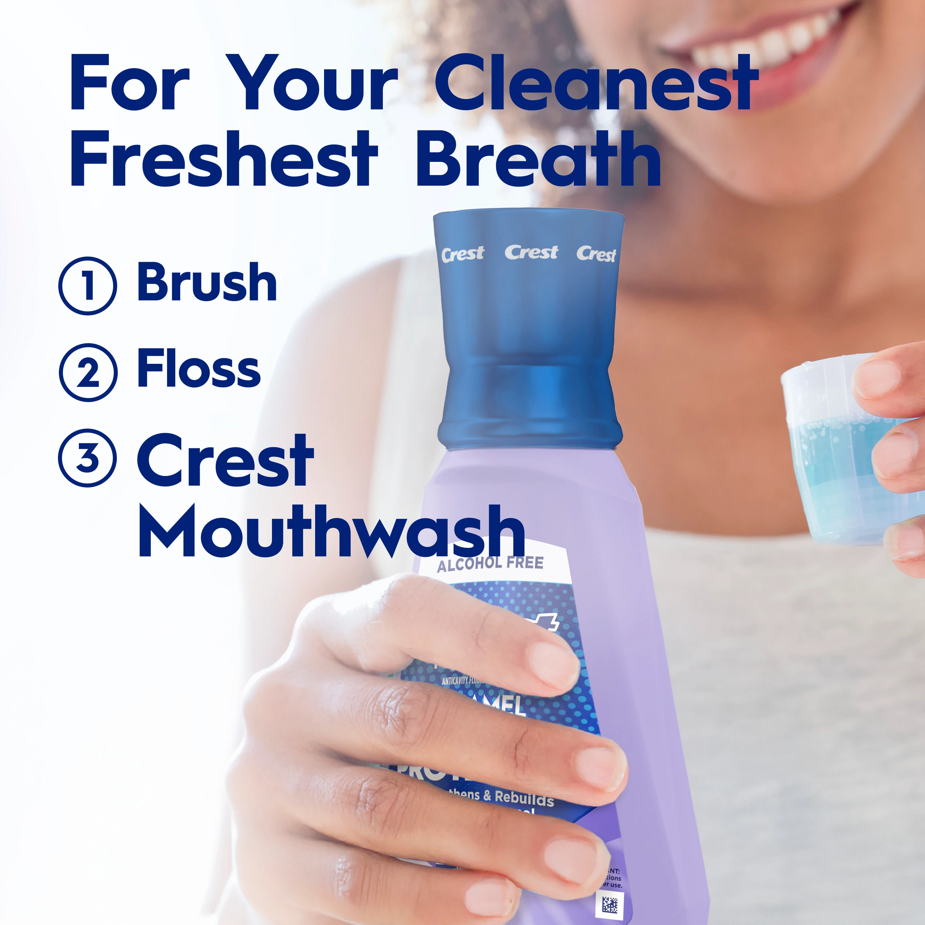 For your cleanest freshest breath. 1. Brush 2. Floss 3. Crest Mouthwash