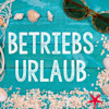 Wegen Betriebsruhe geschlossen Wegen Betriebsruhe geschlossen