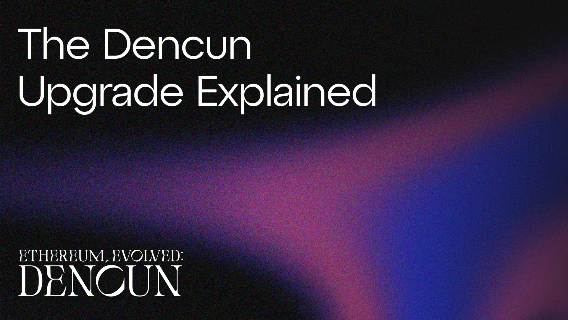 The Dencun Upgrade Explained