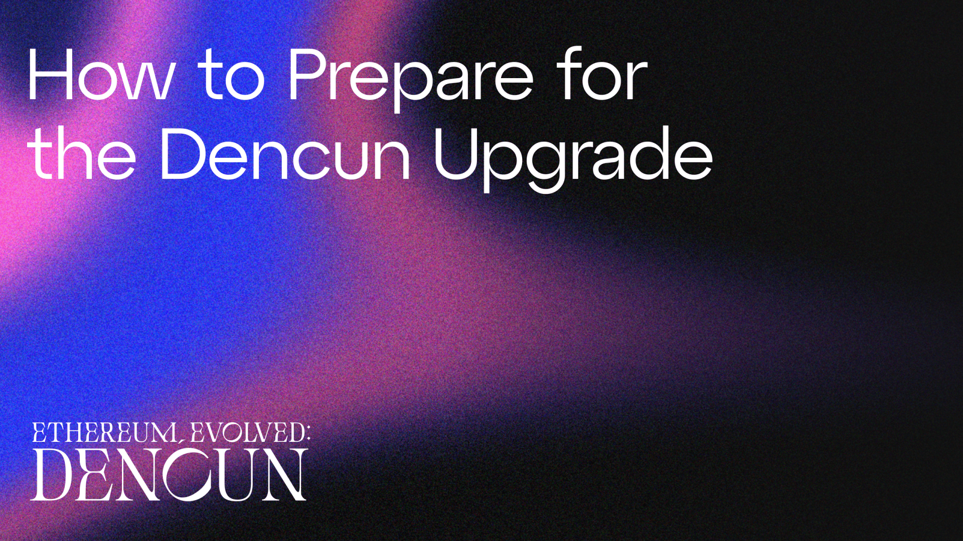 How to prepare for the Dencun Upgrade