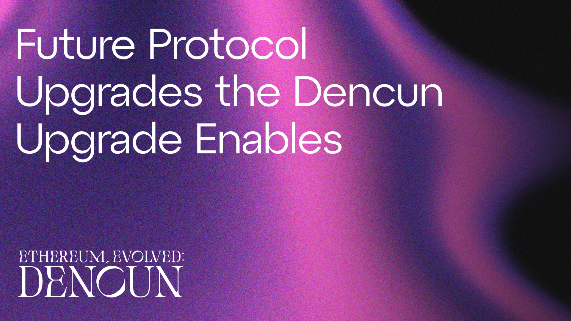 Future Protocol Upgrades the Dencun Upgrade Enables