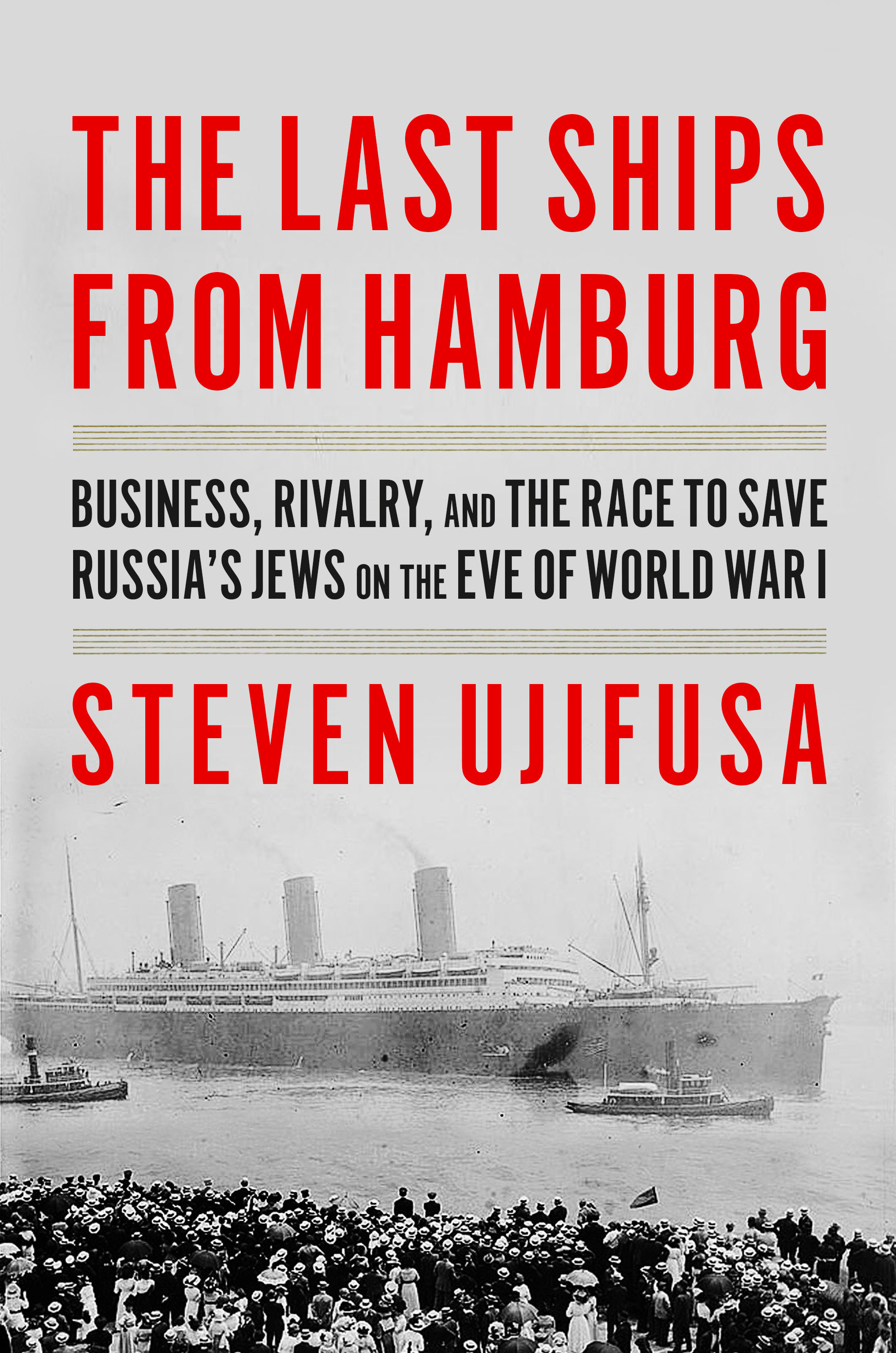 The Last Ships from Hamburg – Steven Ujifusa’s compelling book details how business leaders and financiers helped rescue the Jews of Eastern Europe from oppression.