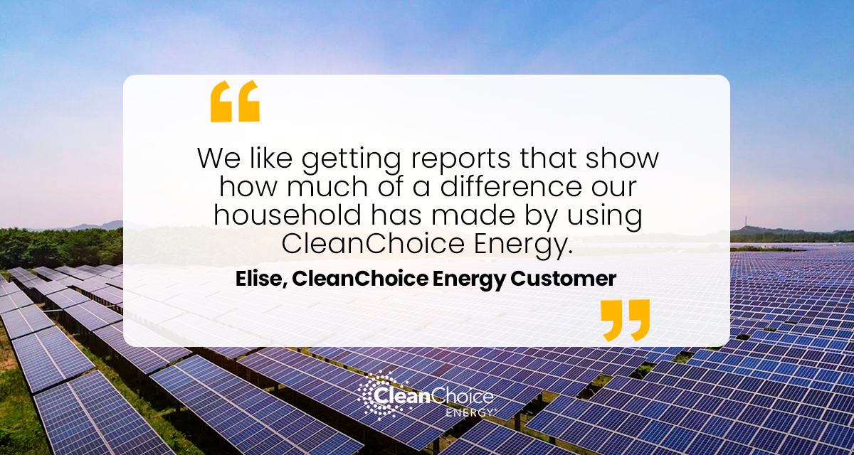 CleanChoice Energy review from a customer. "We like getting reports that show how much of a difference our household has made by using CleanChoice Energy." –Elise