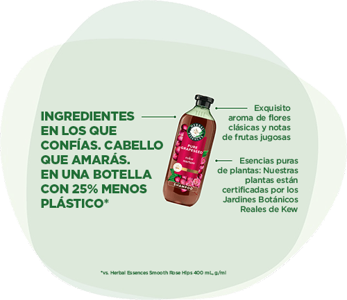 Herbal Essences: Ingredientes en los que confías. Cabello que amarás. En una botella con 25% menos plástico*. Esencias de plantas puras: Nuestras plantas están certificadas por los Jardines Botánicos Reales de Kew. *vs. HE Smooth Rose Hips 400 mL.