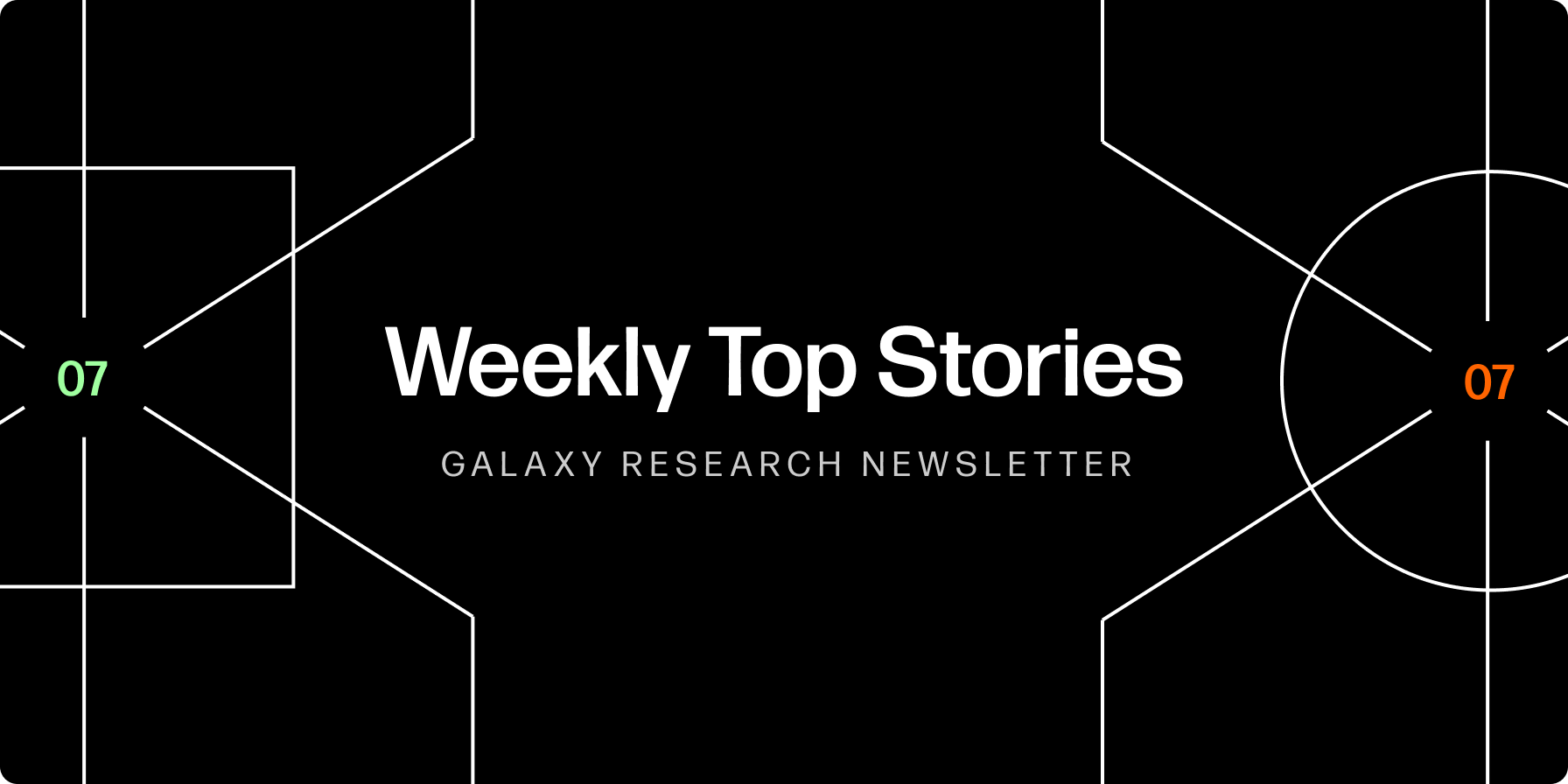 Weekly Top Stories 07/07/23 — Galaxy Research