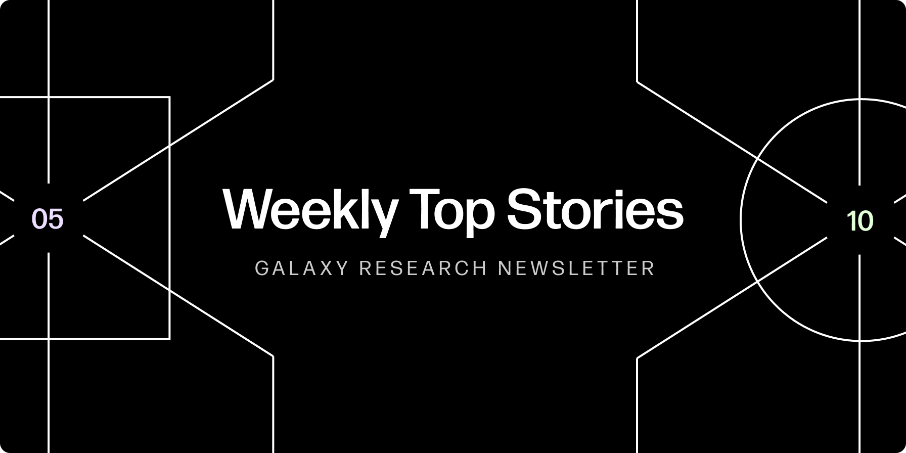 Weekly Top Stories 05-10-24 - Galaxy Research
