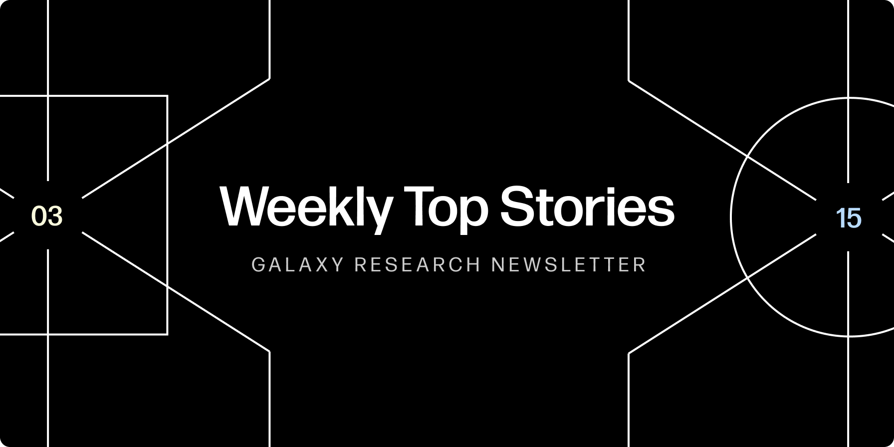 Weekly Top Stories 3-15-24 - Galaxy Research