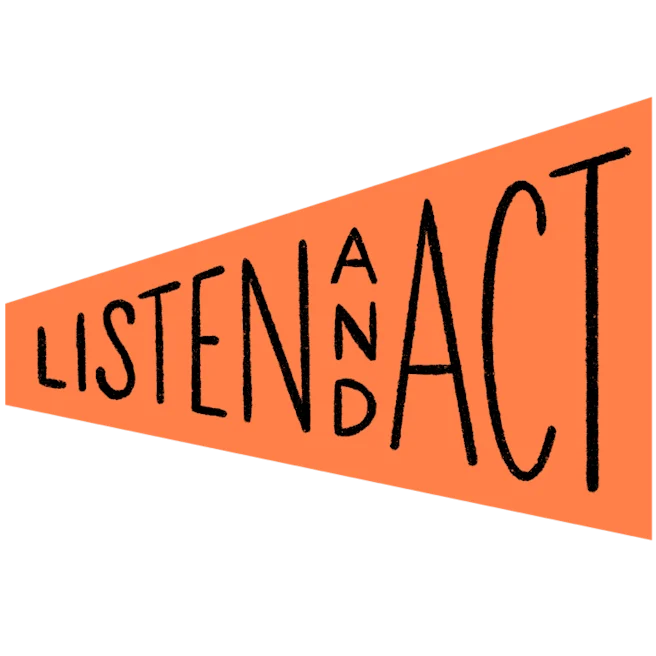 “Listen and act” is written in big capital letters inside an orange shape resembling a megaphone.