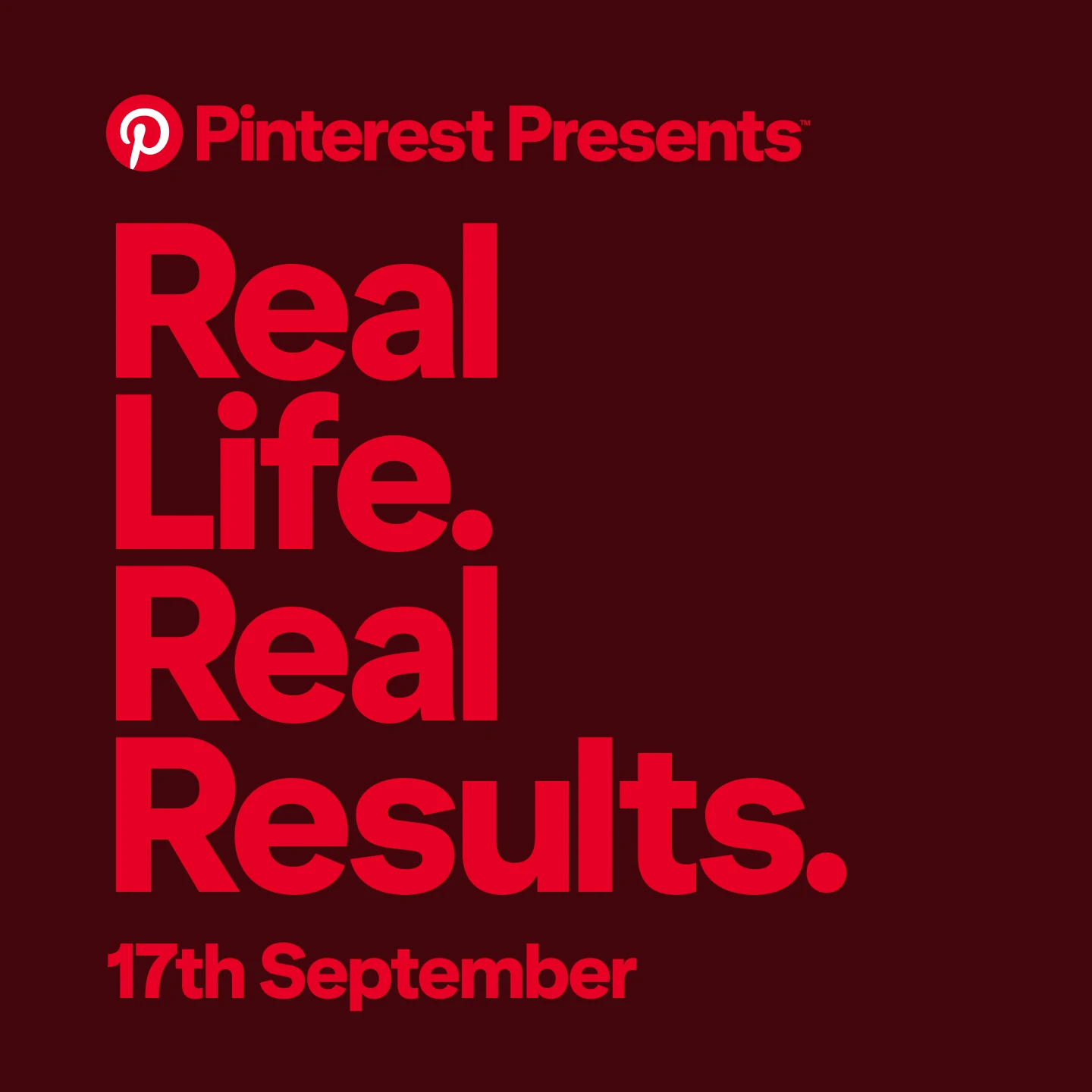 Promotional graphic reading ‘Pinterest Presents: Real Life. Real Results. 17th September’ in bright-red text on a dark-red background