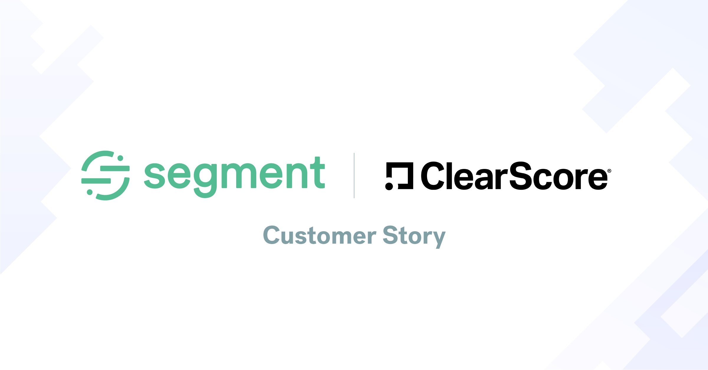Why ClearScore replaced their home-grown platform with Segment's customer data infrastructure