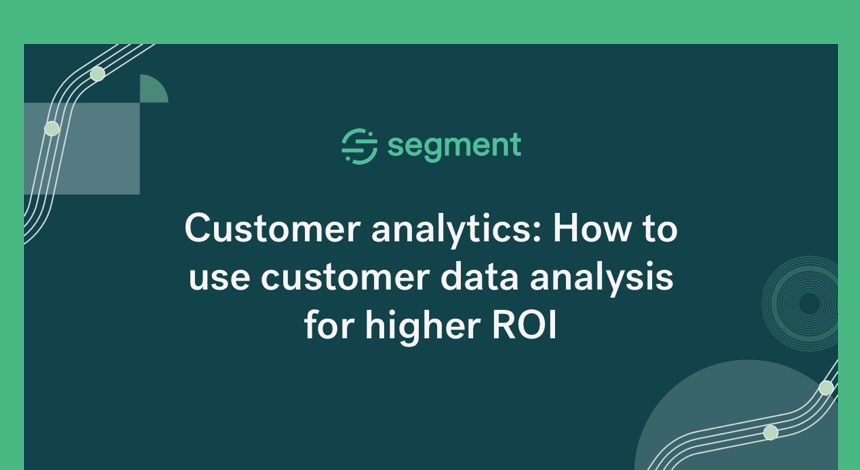 Customer analytics: How to use customer data analysis for higher ROI