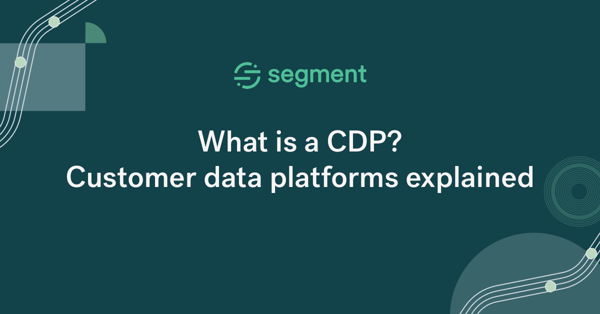 What is a CDP? Customer data platforms explained