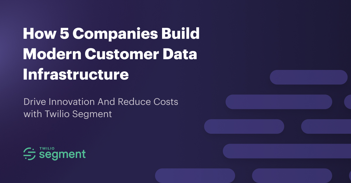 How 5 Companies Build Modern Customer Data Infrastructure