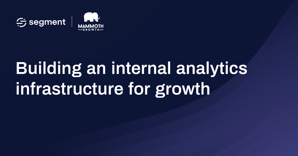 Building an internal analytics infrastructure for growth