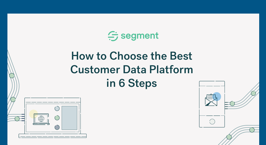 How to choose the best customer data platform in 6 steps