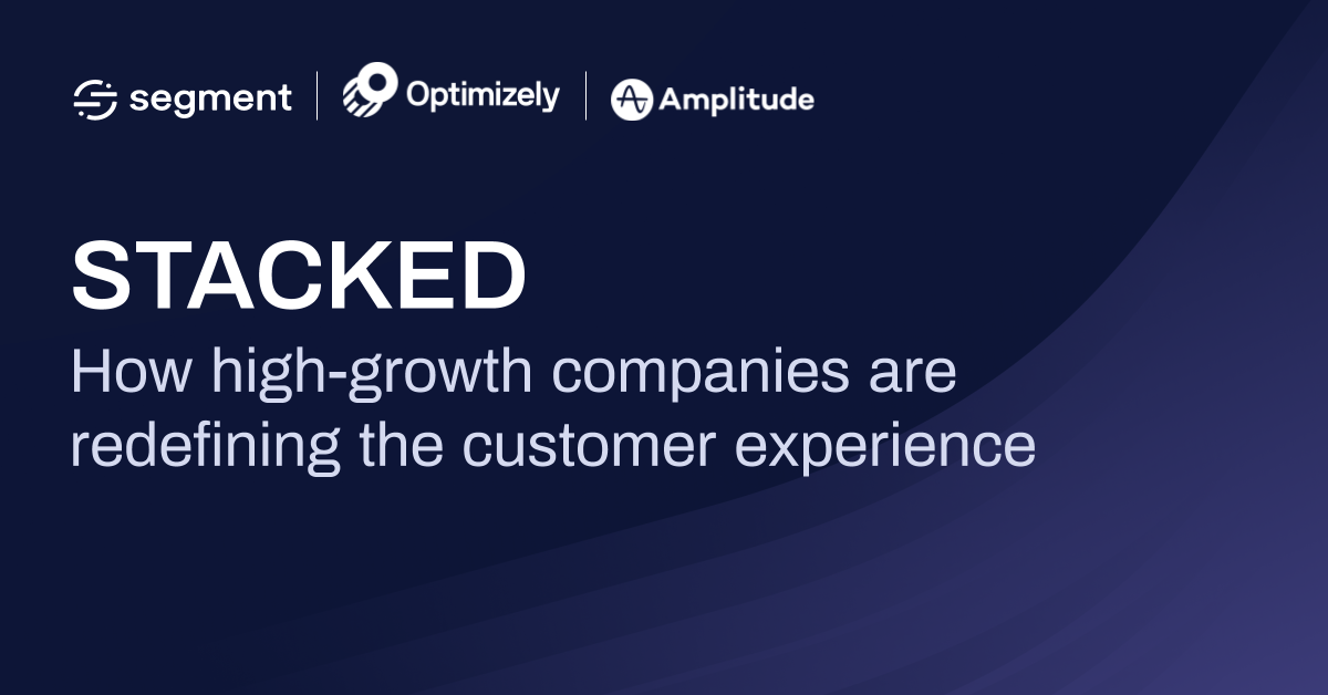STACKED: How high-growth companies are redefining the customer experience