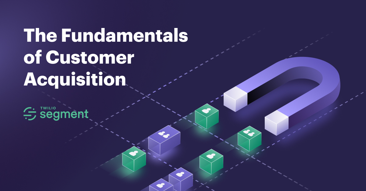 The Fundamentals of Customer Acquisition