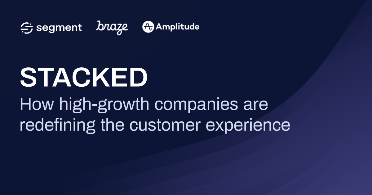 STACKED: How high growth companies are redefining the customer experience
