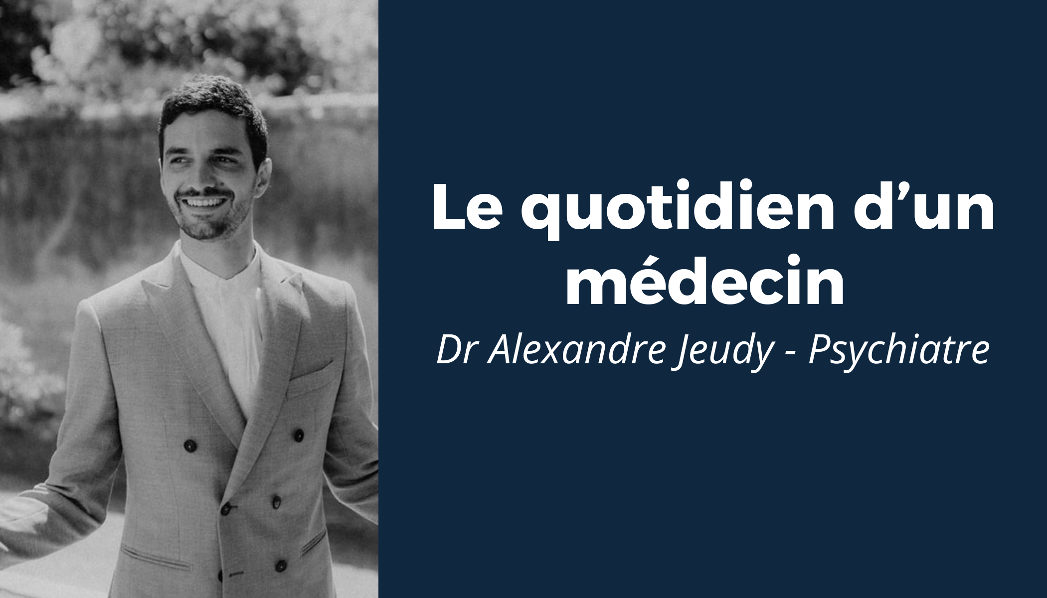 “Le quotidien d’un médecin” #1 - Rencontre avec le Dr Alexandre Jeudy 
