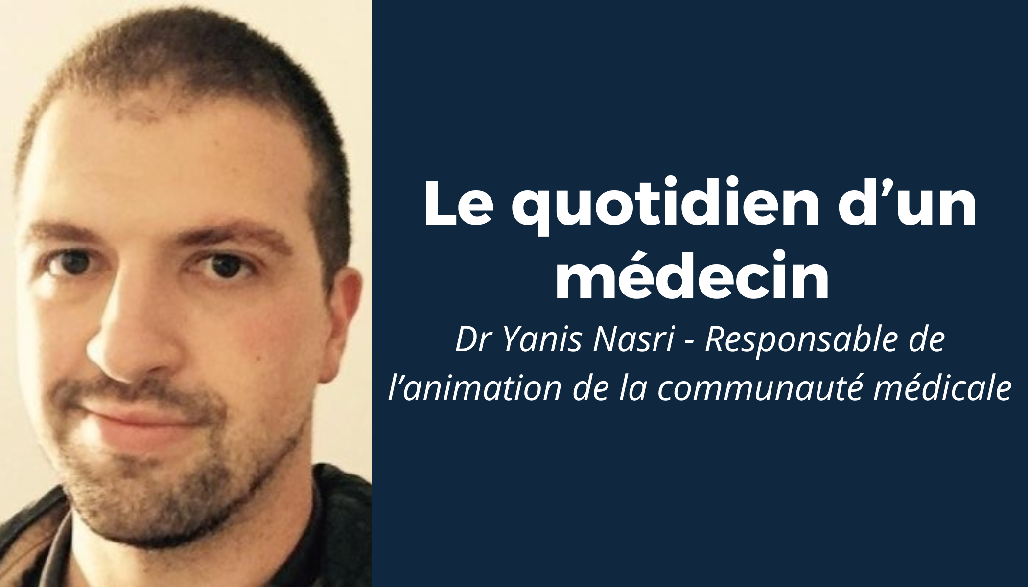 “Le quotidien d’un médecin” #7 - Rencontre avec le Dr Yanis Nasri 