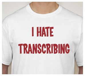 I Hate Transcribing! (Who Doesn't?)