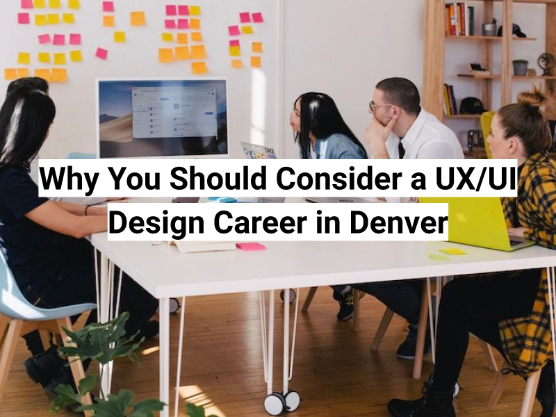 Why you should consider UX/UI in Denver