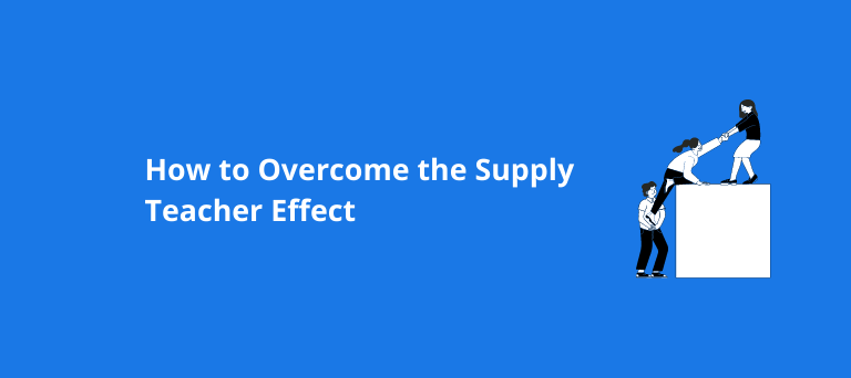 How to Overcome the Supply Teacher Effect