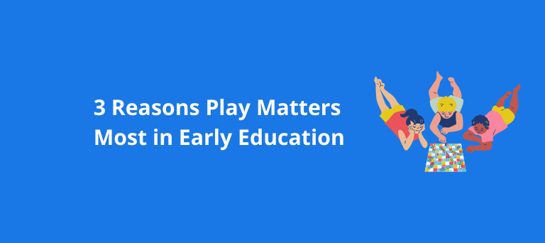 3 Reasons Play Matters Most in Early Education